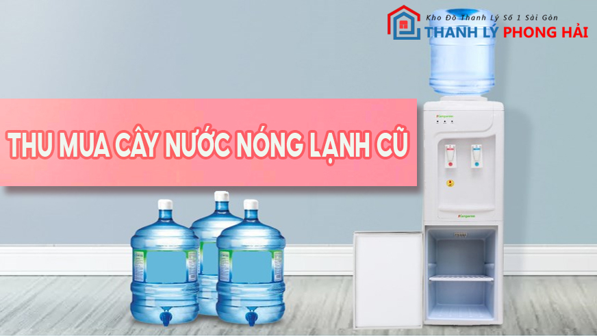 Thu-Mua-Cay-Nuoc-Nong-Lanh-Cu Địa Chỉ Thu Mua Cây Nước Nóng Lạnh Cũ Giá Cao Tại TPHCM