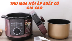 Thu mua nồi áp suất cũ