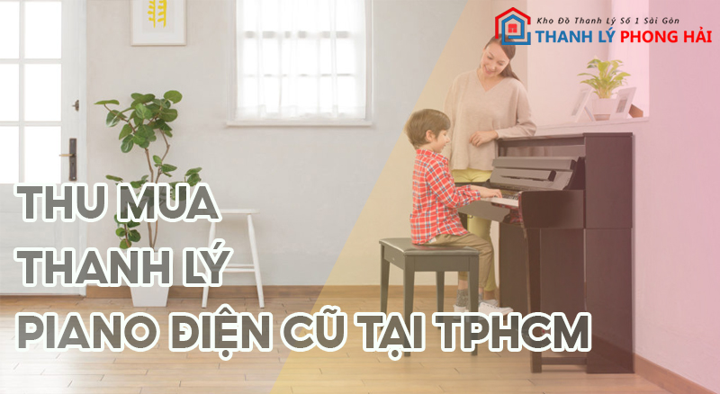 thu-mua-piano-dien-cu Địa Chỉ Thu Mua Thanh Lý Piano Điện Cũ Giá Cao Tại TPHCM