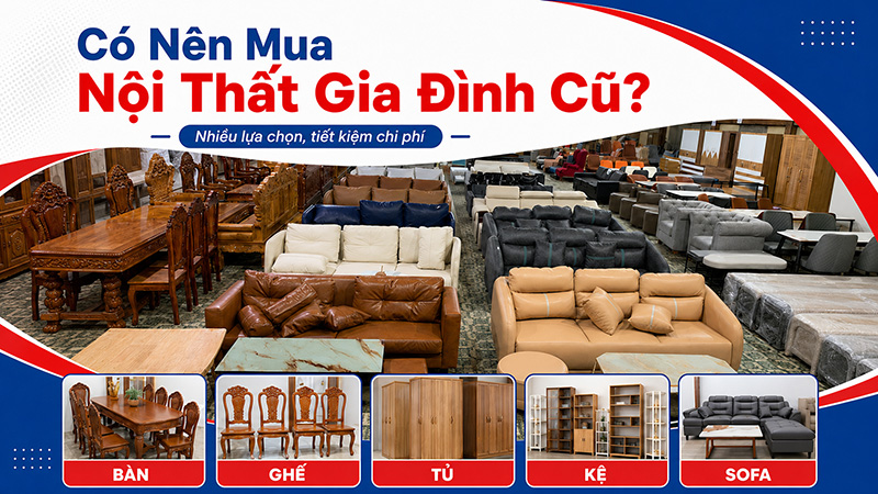 Có Nên Mua Nội Thất Gia Đình Cũ Giá Rẻ Tại TPHCM