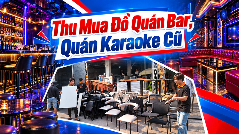 don-vi-thu-mua-do-quan-karaoke-quan-bar Đơn Vị Thu Mua Đồ Quán Karaoke, Quán Bar Cũ Giá Cao TPHCM